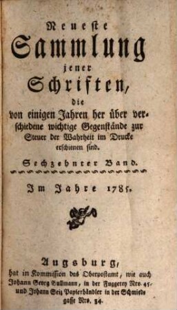 Neueste Sammlung jener Schriften, die von einigen Jahren her über verschiedene wichtige Gegenstände zur Steuer der Wahrheit im Drucke erschienen sind. 16. 1785