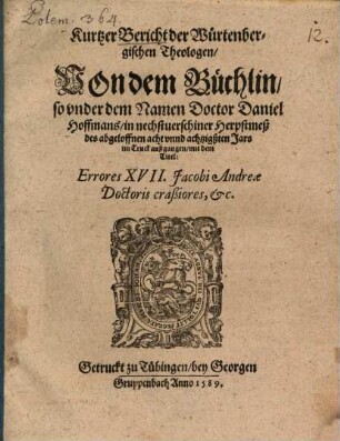 Kurtzer Bericht der Würtenbergischen Theologen, Von dem Büchlin, so vnder dem Namen Doctor Daniel Hoffmans, in nechstuerschiner Herpstmeß des abgeloffnen acht vnnd achtzigßten Jars im Truck außgangen, mit dem Titel: Errores XVII. Jacobi Andreae Doctoris craßiores, etc.
