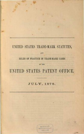 United States trade-mark Statutes, and rules of practice in trade-mark cases in the United States Patent Office : July, 1878