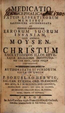 Meditatio cephalica fatuis libertinorum mentibus salubriter accomodata ad plenius emungendam errorum suorum insaniam, quam adversus Moysen et Christum ... conceperunt ...