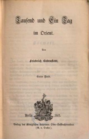 Friedrich Bodenstedt's gesammelte Schriften : Gesammt-Ausgabe in zwölf Bänden. 1. Tausend und ein Tag im Orient ; Bd. 1. - 1865. - XX, 216 S.
