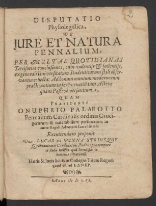 Disputatio Physiolegistica, De Iure Et Natura Pennalium : Per Multas Quotidianas Decisorias conclusiones, cum valentiis & fallentiis, ex generali Universitatum Studenticarum styli observantia collecta ...