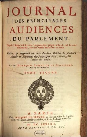 Journal Des Principales Audiences Du Parlement : ... avec les Arrests intervenus en icelles, Tome Second. Depuis l'Anné mil six cens cinquante-sept jusqu'à la fin de mil six cens soixante-six, ...