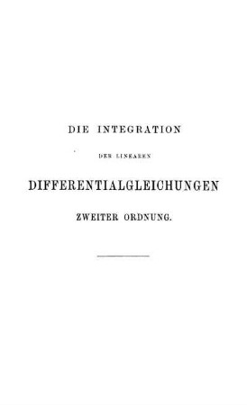 Die Integration der linearen Differentialgleichungen zweiter Ordnung.