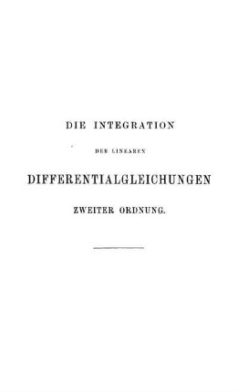 Die Integration der linearen Differentialgleichungen zweiter Ordnung.