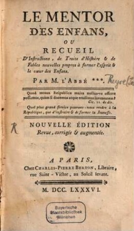 Le Mentor des enfans, ou recueil d'instructions, de traits d'histoire et de fables nouvelles : propres à former l'ésprit et le coeur des enfans