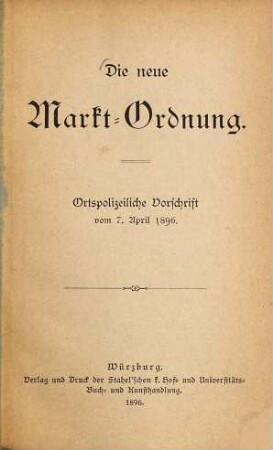 Die neue Markt-Ordnung : ortspolizeiliche Vorschrift vom 7. April 1896