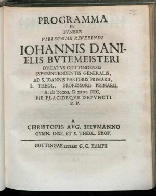 Programma In Funere Viri Summe Reverendi Johannis Danielis Butemeisteri Ducatus Gottingensis Superintendentis ... : A M DCCXXI. D. XXIII. DEC. Pie Placideque Defuncti P. P.