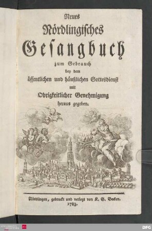 Neues Nördlingisches Gesangbuch : zum Gebrauch bey dem öffentlichen und häußlichen Gottesdienst ; mit Obrigkeitlicher Genehmigung heraus gegeben