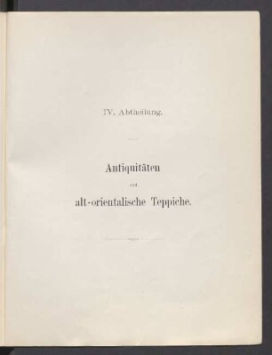 IV. Abtheilung. Antiquitäten und alt-orientalische Teppiche
