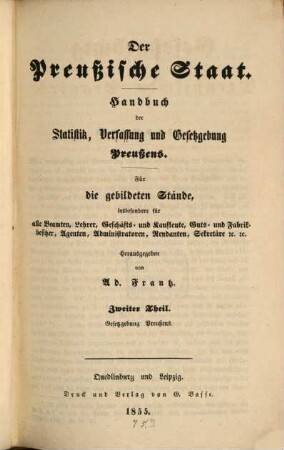 Der Preußische Staat : Handbuch der Statistik, Verfassung und Gesetzgebung Preußens ; für die gebildeten Stände, .... 2, Gesetzgebung Preußens