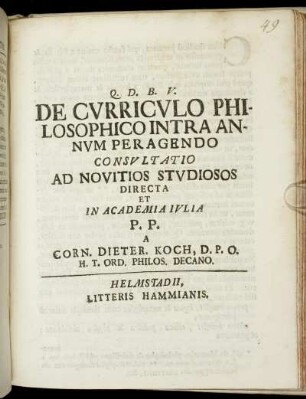 De Cvrricvlo Philosophico Intra Annvm Per Agendo : Consvltatio Ad Novitios Stvdiosos Directa Et In Academia Ivlia P. P.