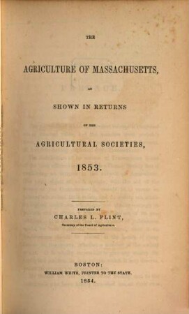 The agriculture of Massachusetts : as shown in returns of the agricultural societies. 1853 (1854)