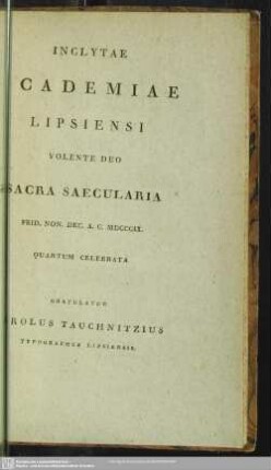 Inclytae Academiae Lipsiensi Volente Deo Sacra Saecularia ... Quartum Celebrata Gratulatur Carolus Tauchnitzius