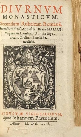 Diurnum monasticum : Secundum Rubricam Romanam, & consuetudinem Monasterii Beatae Mariae Virginis in Lambach Austriae superioris, Ordinis Sancti Benedicti