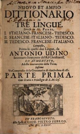 Nuovo Et Ampio Dittionario Di Tre Lingue : Diviso in III. Parti, I. Italiano-Francese-Tedesco. II. Francese-Italiano-Tedesco. III. Tedesco-Francese-Italiano. Insieme Un Compenddio della Grammatica de ciascheduna di esse, 1