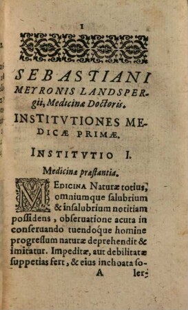 Sebastiani Meyronis Landspergii, Medicinae Doctoris. Institutiones Medicae Primae : Omnes Medicinae Locos solidaque totius artis fundamenta, distincte, breviter, ordineq[ue] complectentes, quibusvis etiam literatis proficuae