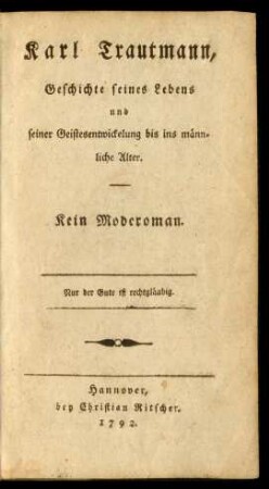 Karl Trautmann, Geschichte seines Lebens und seiner Geistesentwickleung bis ins männliche Alter : Kein Moderoman
