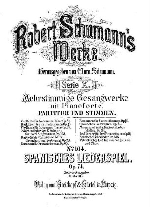Robert Schumann's Werke, 10,104. = 10,2,8. Bd. 2, Nr. 8, Spanisches Liederspiel : op. 74. - Partitur u. Stimmen. - 1887. - 43 S. + 4 St. - Pl.-Nr. R.S.104