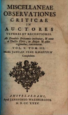 Miscellaneae observationes criticae in auctores veteres et recentiores. 5,3, Menses Ianuar. Febr. & Martium complectens