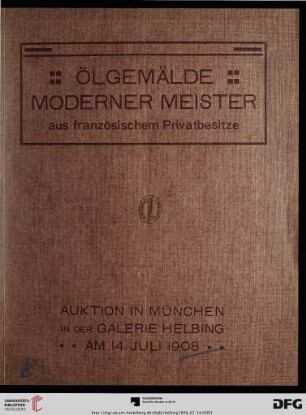 Ölgemälde moderner Meister : aus französischem Privatbesitze ; Auktion in München in der Galerie Helbing, Dienstag, den 14. Juli 1908