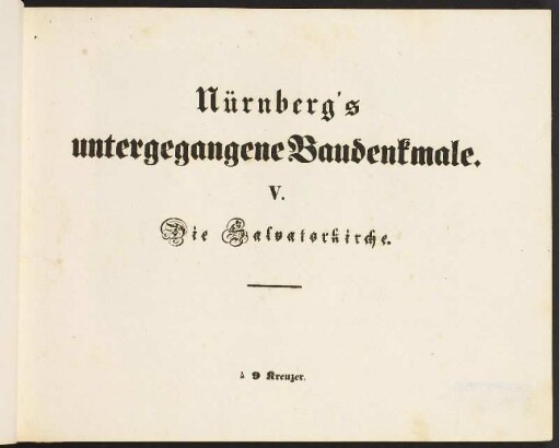Nürnberg's untergegangene Baudenkmale V. Die Salvatorkirche.