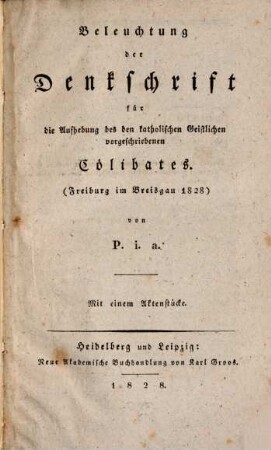 Beleuchtung der Denkschrift für die Aufhebung des den katholischen Geistlichen vorgeschriebenen Cölibates : (Freiburg im Breisgau 1828)