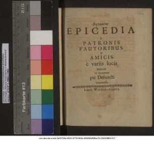 Sequuntur Epicedia a Patronis Fautoribus & Amicis e variis locis hactenus in honorem pie Defuncti transmissa