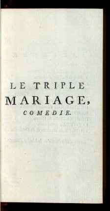 Le Triple Mariage, Comedie.