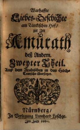 Warhaffte LiebesGeschichte am Türckischen Hof zur Zeit Amurath deß Andern ... : Auß dem Arabischen in das Hochteutsche übersetzet, 2