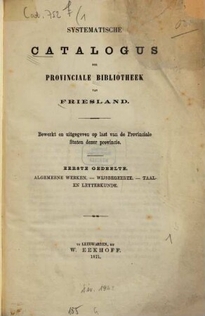 Systematische Catalogus der Provinciale Bibliotheek van Friesland : Bewerkt en uitg. op lost van de Provinciale Staten dezer provincil., 1