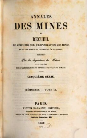 Annales des mines. Mémoires : ou recueil de mémoires sur l'exploitation des mines et sur les sciences qui s'y rapportent. 9. 1856