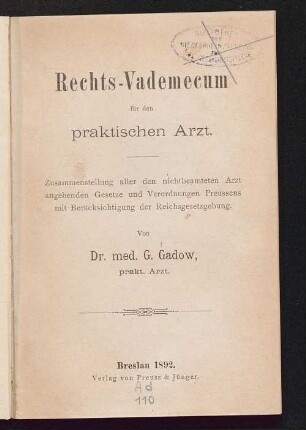 Rechts-Vademecum für den praktischen Arzt : Zusammenstellung aller den nichtbeamteten Arzt angehenden Gesetze und Verordnungen Preussens mit Berücksichtigung der Reichsgesetzgebung