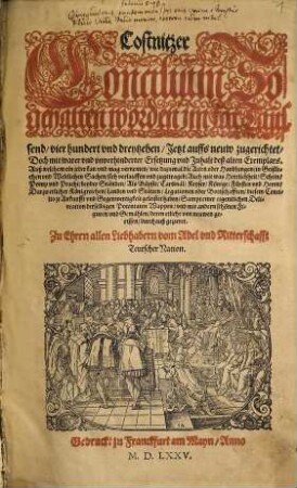 Costnitzer Concilium So gehalten worden jm Jar Taussend vier hundert vnd dreytzehen : Sampt einer eigentlichen Delineation derselbigen Potentaten Wappen, vnd mit andern schönen Figuren vnd Gemählen, deren etliche von neuwen gerissen, durchauß gezieret ...