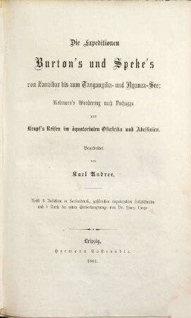 Die Expeditionen Burton's und Speke's von Zanzibar bis zum Tanganyika- und Nyanza-See, Rebmann's Wanderung nach Dschagga und Krapf's Reisen im äquatorialen Ostafrika und Abessinien : nebst 4 Ansichten in Farbendruck, zahlr. eingedruckten Holzschnitten und einer Karte der neuen Entdeckungswege von Dr. Henry Lange