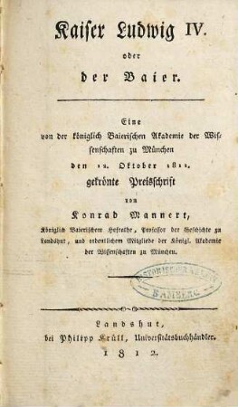 Kaiser Ludwig IV. oder der Baier : eine von der königlich baierischen Akademie der Wissenschaften zu München den 12. Oktober 1811 gekrönte Preisschrift