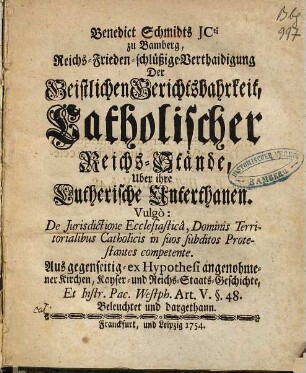 Benedict Schmidts JCti zu Bamberg, Reichs-Frieden-schlüßige Verthaidigung der Geistlichen Gerichtsbahrkeit, catholischer Reichs-Stände über ihre Lutherische Unterthanen