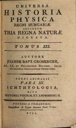 Universa Historia Physica Regni Hungariae Secundum Tria Regna Naturae Digesta : Regni Animalis. 3, Ichthyologia, Sive Historia Piscium, Et Amphibiorum
