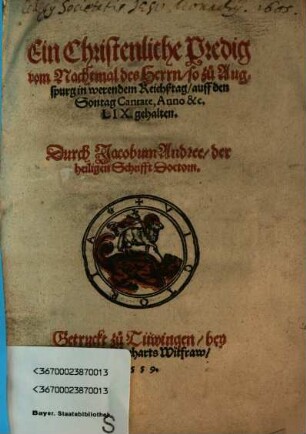 Ein christenliche Predig vom Nachtmal des Herrn : so zu Augsburg in werendem Reichßtag auff den Sontag Cantate, Anno &c. LIX gehalten