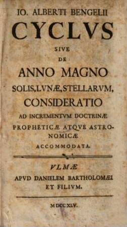 Io. Alberti Bengelii Cyclvs Sive De Anno Magno Solis, Lvnae, Stellarvm, Consideratio : Ad Incrementvm Doctrinae Propheticae Atqve Astronomicae Accomodata
