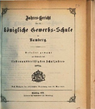 Jahresbericht über die Königliche Gewerbschule in Bamberg. 1869/70 (1870)
