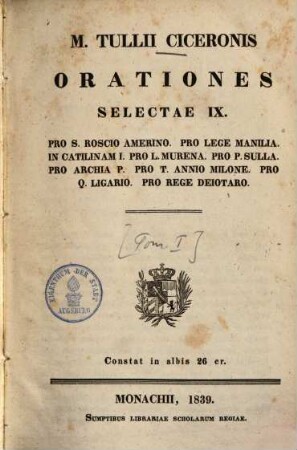 M. Tullii Ciceronis Orationes selectae XVIII, 1. M. Tullii Ciceronis Orationes Selectae IX : Pro S. Roscio Amerino. Pro lege Manilia. In Catilinam I. Pro L. Murena. Pro P. Sulla. Pro Archia P. Pro T. Annio Milone. Pro Q. Ligario. Pro Rege Deiotaro