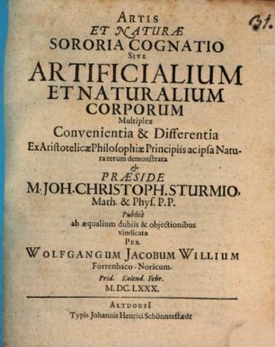 Artis Et Naturae Sororia Cognatio Sive Artificialium Et Naturalium Corporum Multiplex Convenientia & Differentia : Ex Aristotelicae Philosophiae Principiis ac ipsa Natura rerum demonstrata