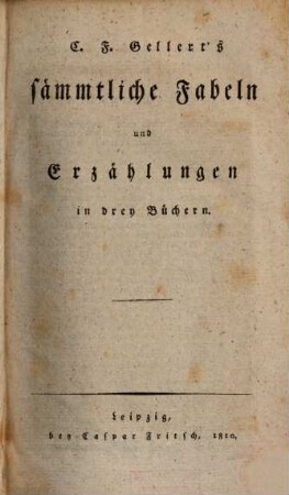 C.F. Gellert's sämmtliche Fabeln und Erzählungen : in drey Büchern