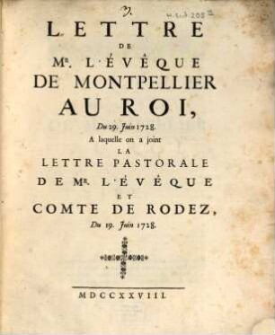 Lettre de m. l'évêque de Montpellier au roi : du 29. Juin 1728 à laquelle on a joint la lettre pastorale de Mr. l'évêque et comte de Rodez, du 19. juin 1728