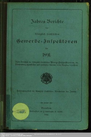 1891: Jahresberichte der Königlich-Sächsischen Gewerbe-Aufsichtsbeamten : nebst Jahresbericht des Oberbergamtes und der Bergämter
