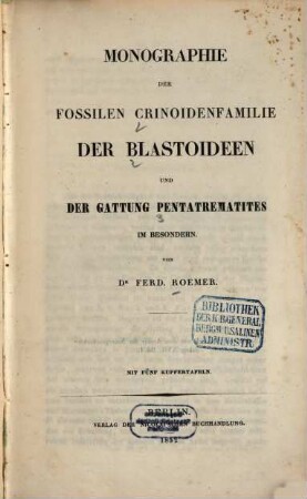 Monographie der fossilen Crinoidenfamilie, der Blastoideen und der Gattung Pentatrematites im Besondern