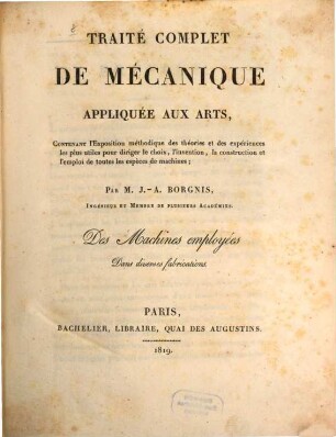 Traité complet de mécanique appliquée aux arts : Contenant l'exposition méthodique, 6. Des machines employées dans diverses fabrications