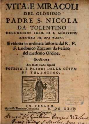 Vita, e miracoli del glorioso padre S. Nicola da Tolentino dell'ordine Erem. di S. Agostino : distinta in due parti e ridotta in ordinata historia