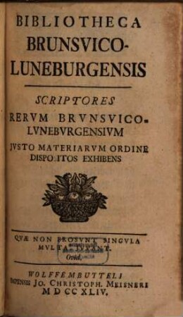Bibliotheca Brunsvico-Luneburgensis : Scriptores Rerum Brunsvico-Luneburgensium Iusto Materiarum Ordine Dispositos Exhibens